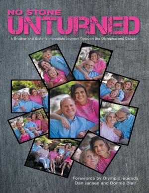 Cover of the book No Stone Unturned: A Brother and Sister’s Incredible Journey Through the Olympics and Cancer by Ronald J. Selzer