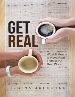 Cover of the book Get Real: What It Means to Have Real Faith In the Real World by John Thompson