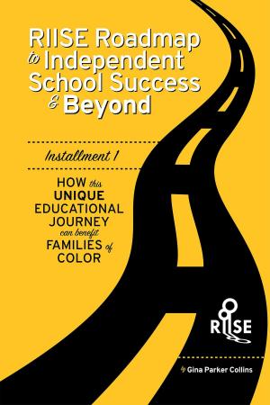 Cover of the book The RIISE Roadmap to Independent School Success & Beyond by Dr. Vijaya Molloy