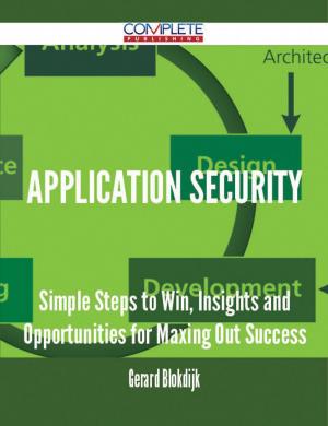 Cover of the book Application Security - Simple Steps to Win, Insights and Opportunities for Maxing Out Success by J. H. Merle D'Aubigné