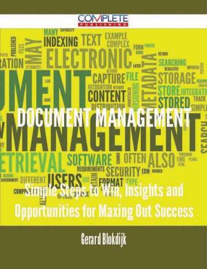 Cover of the book Document Management - Simple Steps to Win, Insights and Opportunities for Maxing Out Success by William Howitt