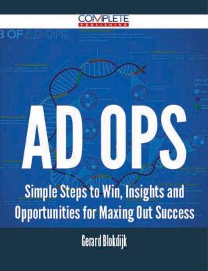 Cover of the book Ad Ops - Simple Steps to Win, Insights and Opportunities for Maxing Out Success by Jamie Bates