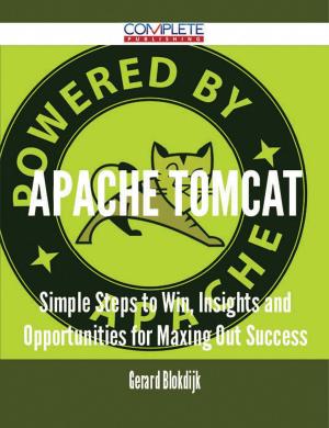 Cover of the book Apache Tomcat - Simple Steps to Win, Insights and Opportunities for Maxing Out Success by Ann Mcintosh