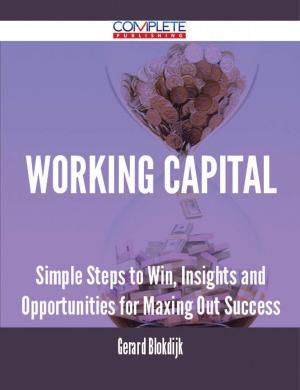 Cover of the book Working Capital - Simple Steps to Win, Insights and Opportunities for Maxing Out Success by Linda Goff