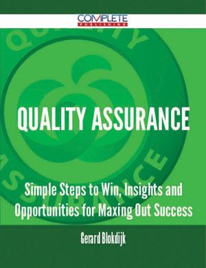 Cover of the book Quality Assurance - Simple Steps to Win, Insights and Opportunities for Maxing Out Success by Raymond Fletcher