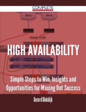bigCover of the book High Availability - Simple Steps to Win, Insights and Opportunities for Maxing Out Success by 