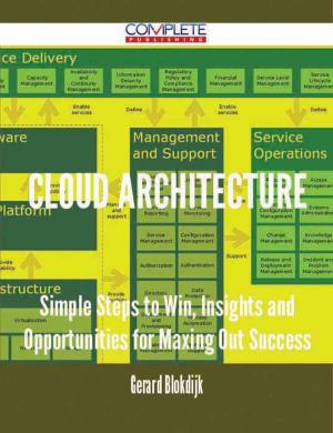 Cover of the book Cloud architecture - Simple Steps to Win, Insights and Opportunities for Maxing Out Success by Frances Cobb