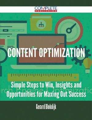 Cover of the book Content Optimization - Simple Steps to Win, Insights and Opportunities for Maxing Out Success by Knox Manuel