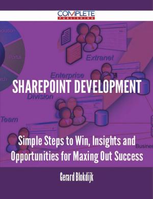 Cover of the book Sharepoint Development - Simple Steps to Win, Insights and Opportunities for Maxing Out Success by Cunningham Aaron