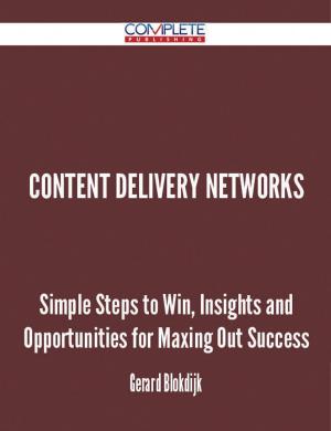 Book cover of Content Delivery Networks - Simple Steps to Win, Insights and Opportunities for Maxing Out Success