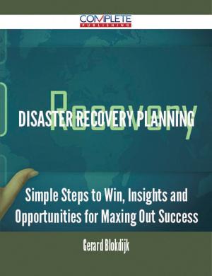 bigCover of the book Disaster Recovery Planning - Simple Steps to Win, Insights and Opportunities for Maxing Out Success by 