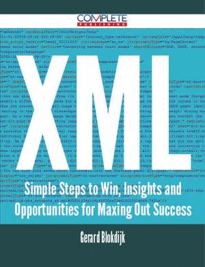 Cover of the book XML - Simple Steps to Win, Insights and Opportunities for Maxing Out Success by Matthew Oliver