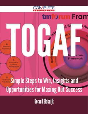 Cover of the book TOGAF - Simple Steps to Win, Insights and Opportunities for Maxing Out Success by Russell Langley