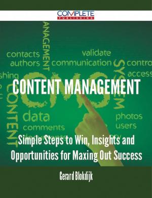 Cover of the book Content Management - Simple Steps to Win, Insights and Opportunities for Maxing Out Success by Jon Wyatt