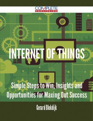 Book cover of Internet of Things - Simple Steps to Win, Insights and Opportunities for Maxing Out Success