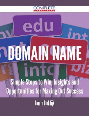 Cover of the book domain name - Simple Steps to Win, Insights and Opportunities for Maxing Out Success by Gerard Blokdijk