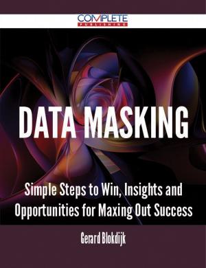 bigCover of the book Data Masking - Simple Steps to Win, Insights and Opportunities for Maxing Out Success by 