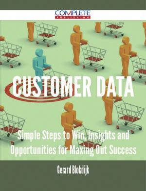 Book cover of Customer Data - Simple Steps to Win, Insights and Opportunities for Maxing Out Success