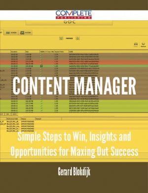 Cover of the book Content Manager - Simple Steps to Win, Insights and Opportunities for Maxing Out Success by Gerard Blokdijk
