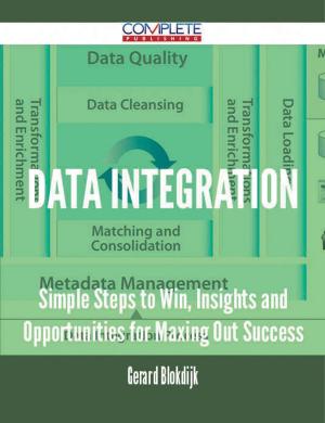 Cover of the book Data Integration - Simple Steps to Win, Insights and Opportunities for Maxing Out Success by Mila Mcfadden