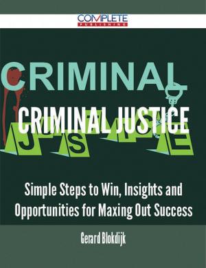 Cover of the book Criminal Justice - Simple Steps to Win, Insights and Opportunities for Maxing Out Success by Savannah Newman
