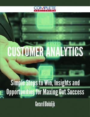 bigCover of the book Customer Analytics - Simple Steps to Win, Insights and Opportunities for Maxing Out Success by 