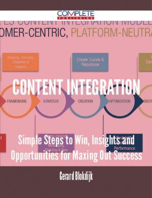 Cover of the book Content Integration - Simple Steps to Win, Insights and Opportunities for Maxing Out Success by Jo Franks