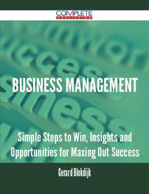 Cover of the book Business Management - Simple Steps to Win, Insights and Opportunities for Maxing Out Success by Jeffrey Sosa
