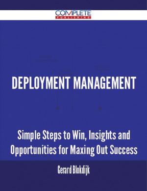 bigCover of the book Deployment Management - Simple Steps to Win, Insights and Opportunities for Maxing Out Success by 