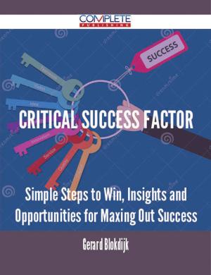 Book cover of Critical success factor - Simple Steps to Win, Insights and Opportunities for Maxing Out Success