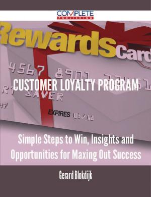 Book cover of Customer Loyalty Program - Simple Steps to Win, Insights and Opportunities for Maxing Out Success