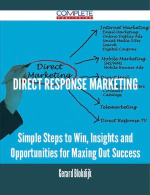 Cover of the book Direct Response Marketing - Simple Steps to Win, Insights and Opportunities for Maxing Out Success by Margaret Penrose