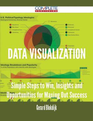 Cover of the book Data Visualization - Simple Steps to Win, Insights and Opportunities for Maxing Out Success by Jo Franks