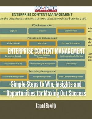 Cover of the book Enterprise Content Management - Simple Steps to Win, Insights and Opportunities for Maxing Out Success by Donna Hahn