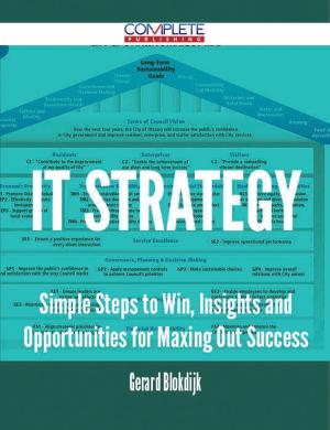 Book cover of IT Strategy - Simple Steps to Win, Insights and Opportunities for Maxing Out Success