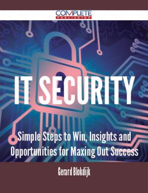 Cover of the book IT Security - Simple Steps to Win, Insights and Opportunities for Maxing Out Success by Linda Mccarthy