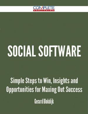 Cover of the book Social Software - Simple Steps to Win, Insights and Opportunities for Maxing Out Success by Douglas Carpenter