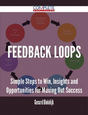 Cover of the book Feedback Loops - Simple Steps to Win, Insights and Opportunities for Maxing Out Success by Chloe Cantu