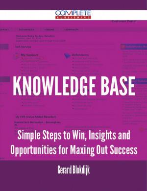 Cover of the book Knowledge Base - Simple Steps to Win, Insights and Opportunities for Maxing Out Success by Keith Chen