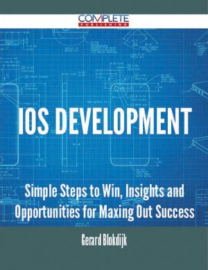 Cover of the book IOS Development - Simple Steps to Win, Insights and Opportunities for Maxing Out Success by Phillip Lloyd