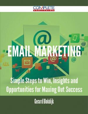 Cover of the book Email Marketing - Simple Steps to Win, Insights and Opportunities for Maxing Out Success by Sara Stanley