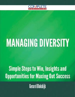 Cover of the book Managing Diversity - Simple Steps to Win, Insights and Opportunities for Maxing Out Success by Gerard Blokdijk
