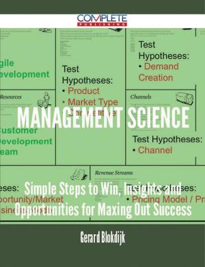 Cover of the book Management Science - Simple Steps to Win, Insights and Opportunities for Maxing Out Success by Florence May