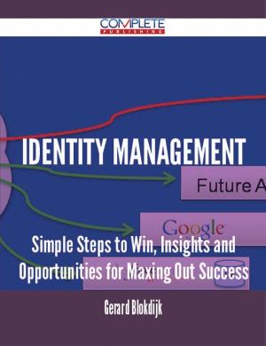 bigCover of the book Identity Management - Simple Steps to Win, Insights and Opportunities for Maxing Out Success by 