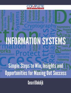 Cover of the book Information Systems - Simple Steps to Win, Insights and Opportunities for Maxing Out Success by Gerard Blokdijk