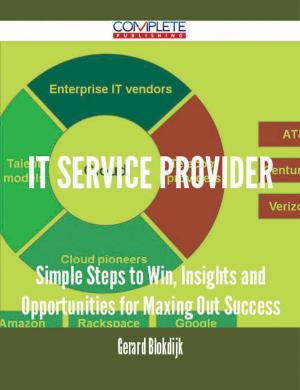 Cover of the book It Service Provider - Simple Steps to Win, Insights and Opportunities for Maxing Out Success by Kelly Stafford