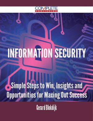 Cover of the book Information Security - Simple Steps to Win, Insights and Opportunities for Maxing Out Success by Margaret Lancaster