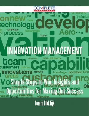 Cover of the book Innovation Management - Simple Steps to Win, Insights and Opportunities for Maxing Out Success by Michael Barr