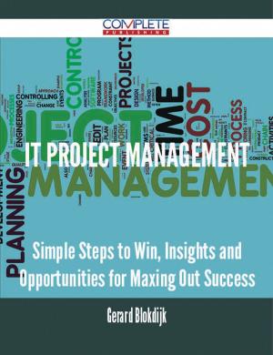 bigCover of the book IT Project Management - Simple Steps to Win, Insights and Opportunities for Maxing Out Success by 