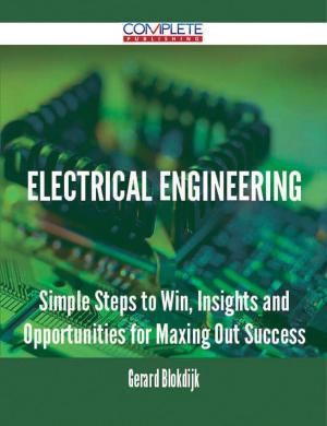 bigCover of the book Electrical Engineering - Simple Steps to Win, Insights and Opportunities for Maxing Out Success by 